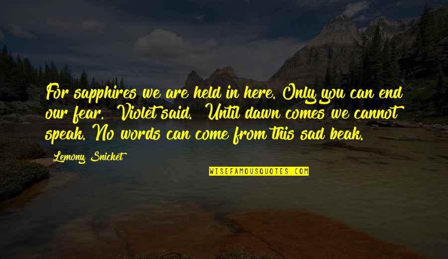 Words We Speak Quotes By Lemony Snicket: For sapphires we are held in here. Only