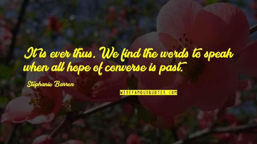 Words We Speak Quotes By Stephanie Barron: It is ever thus. We find the words