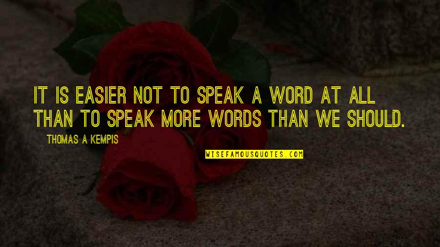 Words We Speak Quotes By Thomas A Kempis: It is easier not to speak a word