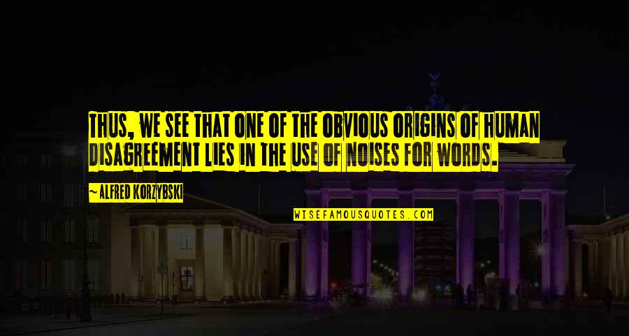 Words We Use Quotes By Alfred Korzybski: Thus, we see that one of the obvious