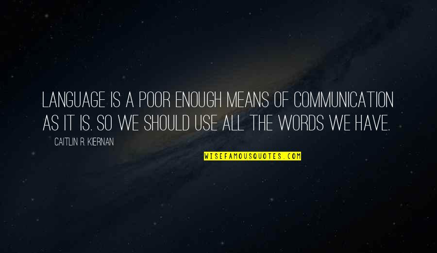 Words We Use Quotes By Caitlin R. Kiernan: Language is a poor enough means of communication