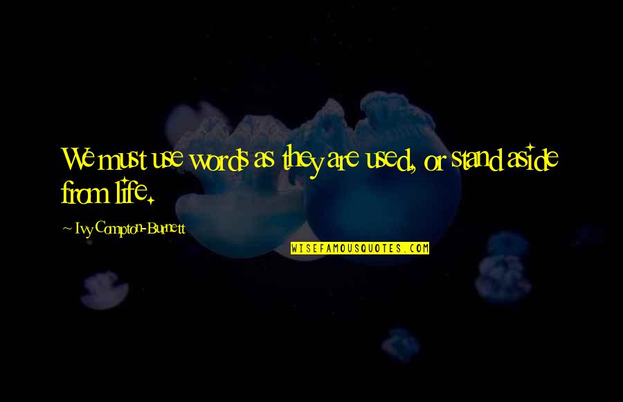 Words We Use Quotes By Ivy Compton-Burnett: We must use words as they are used,