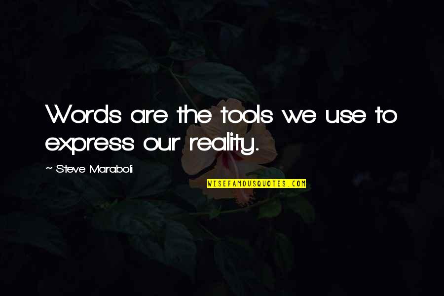Words We Use Quotes By Steve Maraboli: Words are the tools we use to express