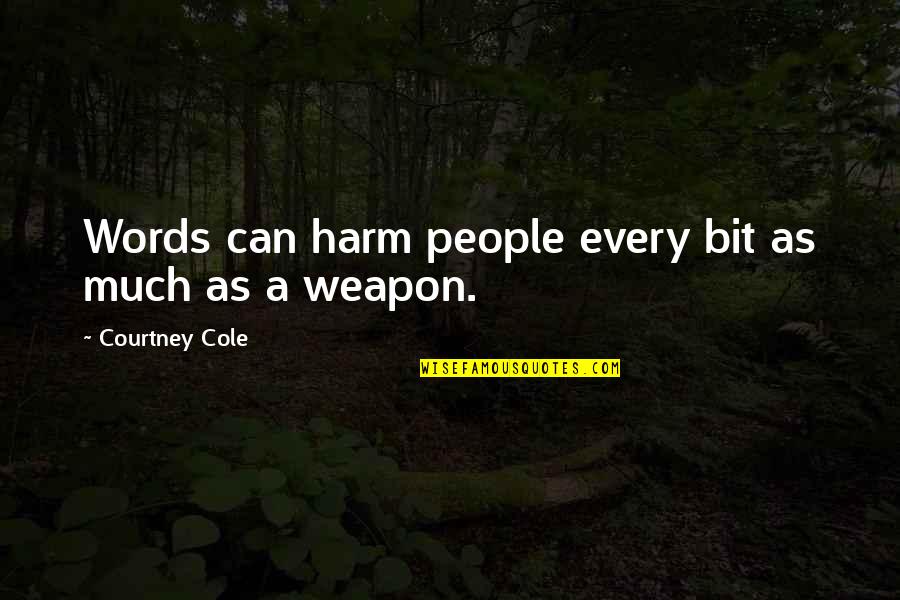 Words Weapon Quotes By Courtney Cole: Words can harm people every bit as much