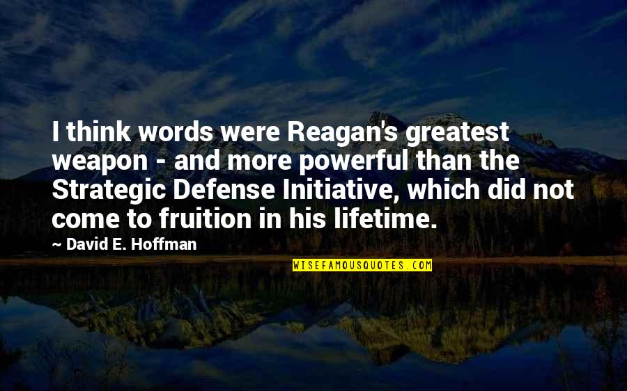 Words Weapon Quotes By David E. Hoffman: I think words were Reagan's greatest weapon -