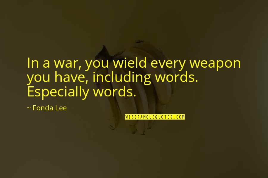 Words Weapon Quotes By Fonda Lee: In a war, you wield every weapon you