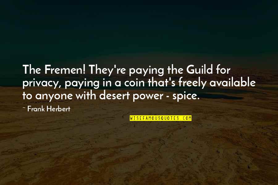 Words Weapon Quotes By Frank Herbert: The Fremen! They're paying the Guild for privacy,