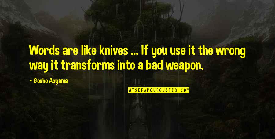Words Weapon Quotes By Gosho Aoyama: Words are like knives ... If you use