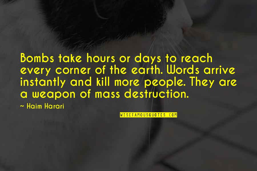 Words Weapon Quotes By Haim Harari: Bombs take hours or days to reach every