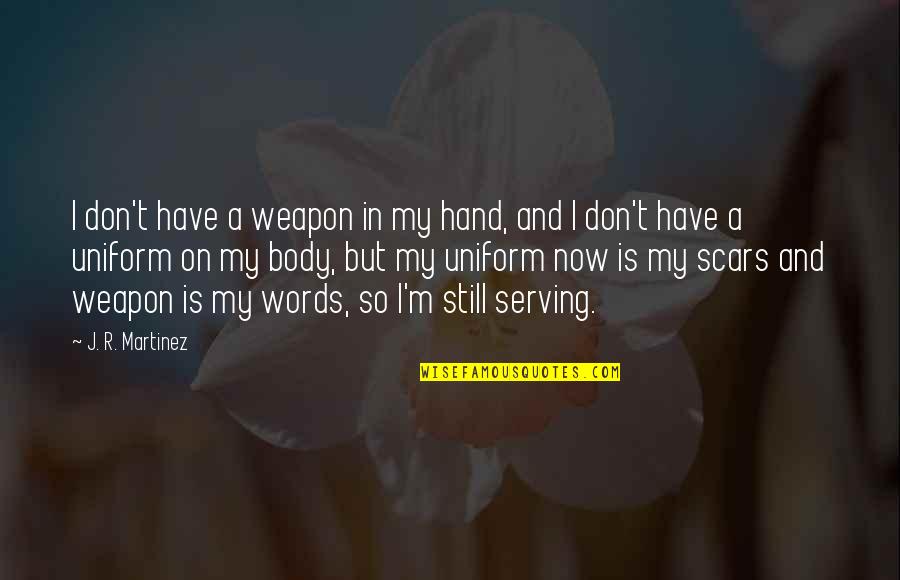 Words Weapon Quotes By J. R. Martinez: I don't have a weapon in my hand,