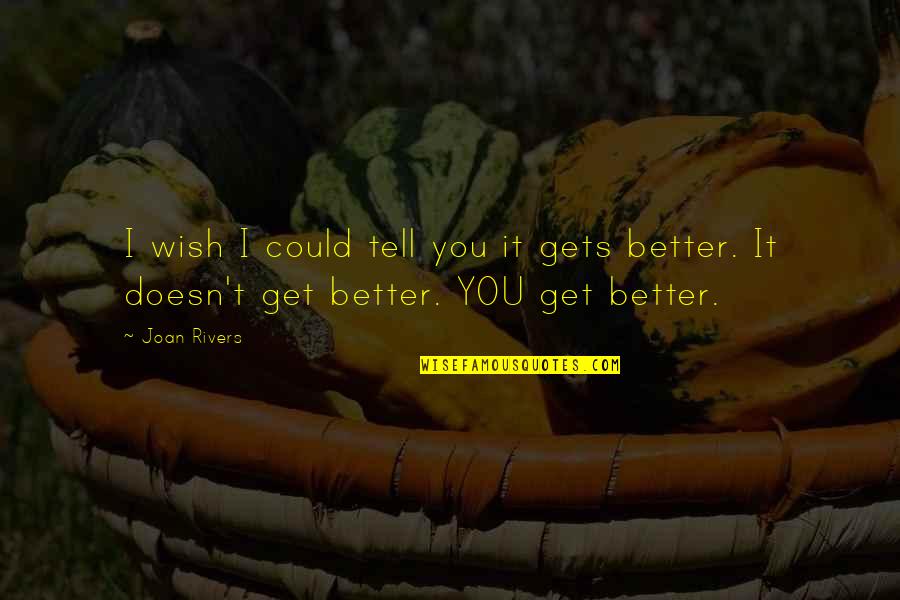 Words Weapon Quotes By Joan Rivers: I wish I could tell you it gets