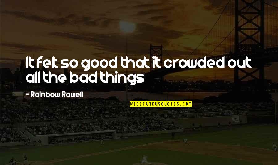 Words Weapon Quotes By Rainbow Rowell: It felt so good that it crowded out