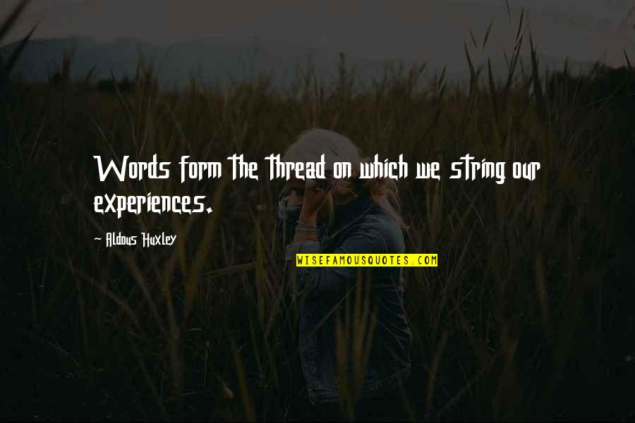 Words Which Quotes By Aldous Huxley: Words form the thread on which we string Words Which Quotes By Aldous Huxley: Words form the thread on which we string