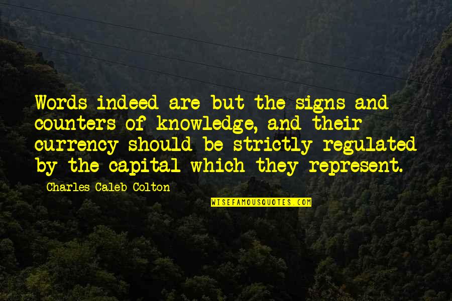 Words Which Quotes By Charles Caleb Colton: Words indeed are but the signs and counters Words Which Quotes By Charles Caleb Colton: Words indeed are but the signs and counters