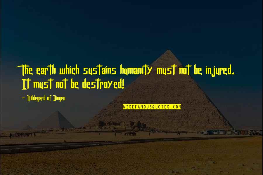 Words Which Quotes By Hildegard Of Bingen: The earth which sustains humanity must not be Words Which Quotes By Hildegard Of Bingen: The earth which sustains humanity must not be