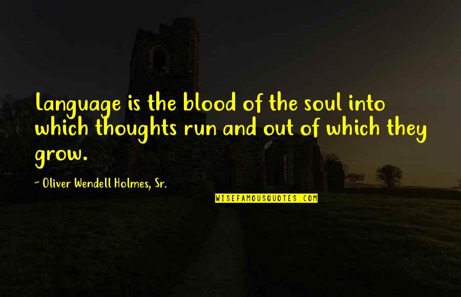 Words Which Quotes By Oliver Wendell Holmes, Sr.: Language is the blood of the soul into Words Which Quotes By Oliver Wendell Holmes, Sr.: Language is the blood of the soul into