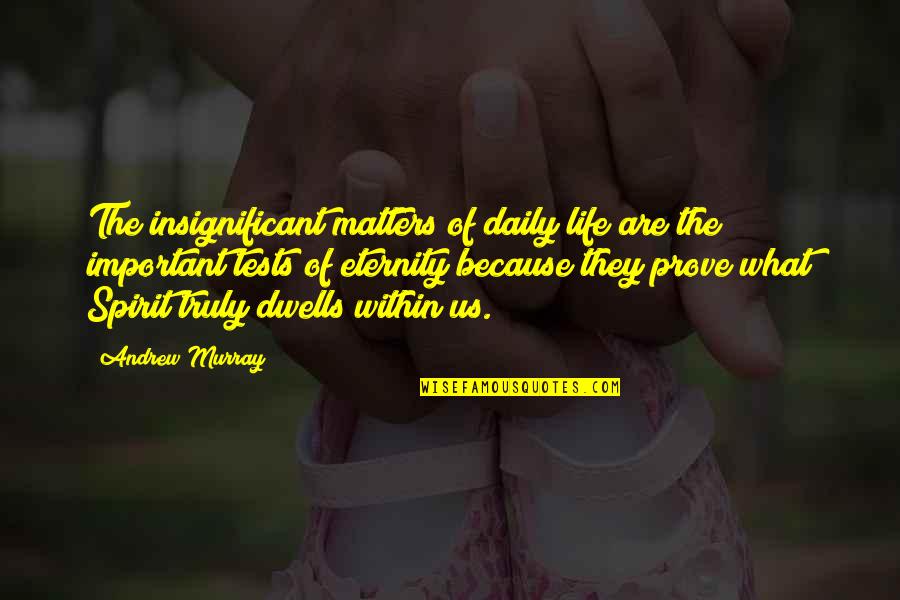 Words Which Suggest Quotes By Andrew Murray: The insignificant matters of daily life are the Words Which Suggest Quotes By Andrew Murray: The insignificant matters of daily life are the