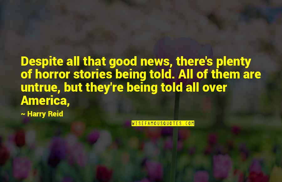 Words Which Suggest Quotes By Harry Reid: Despite all that good news, there's plenty of
