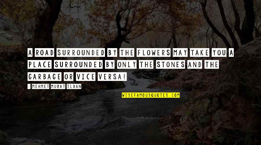 Words Will Fall Short Quotes By Mehmet Murat Ildan: A road surrounded by the flowers may take Words Will Fall Short Quotes By Mehmet Murat Ildan: A road surrounded by the flowers may take