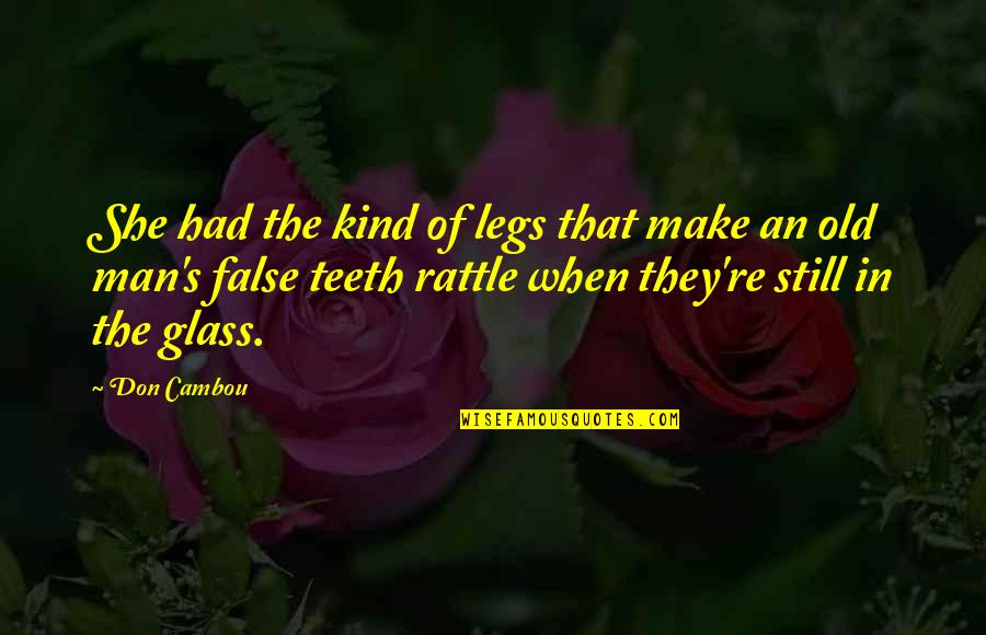 Words Will Never Hurt Me Quotes By Don Cambou: She had the kind of legs that make Words Will Never Hurt Me Quotes By Don Cambou: She had the kind of legs that make