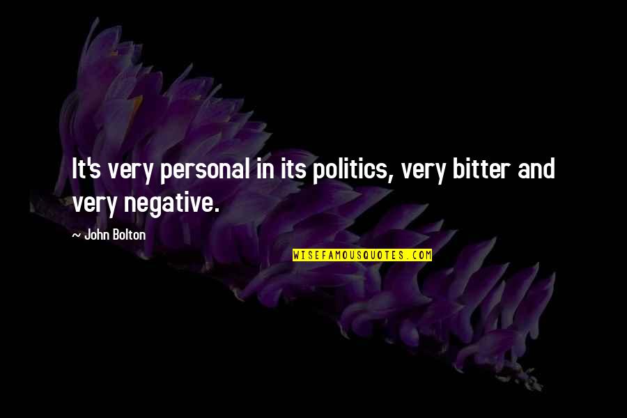 Words Will Never Hurt Me Quotes By John Bolton: It's very personal in its politics, very bitter