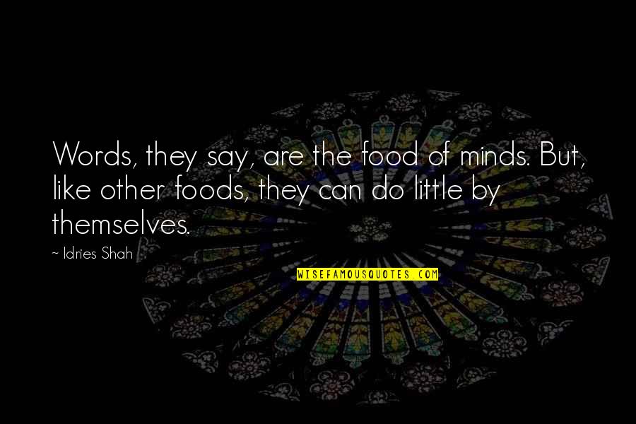 Words Wisdom Quotes By Idries Shah: Words, they say, are the food of minds.