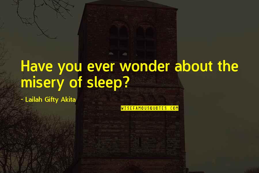 Words Wisdom Quotes By Lailah Gifty Akita: Have you ever wonder about the misery of
