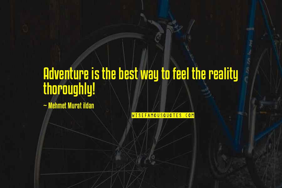 Words Wisdom Quotes By Mehmet Murat Ildan: Adventure is the best way to feel the