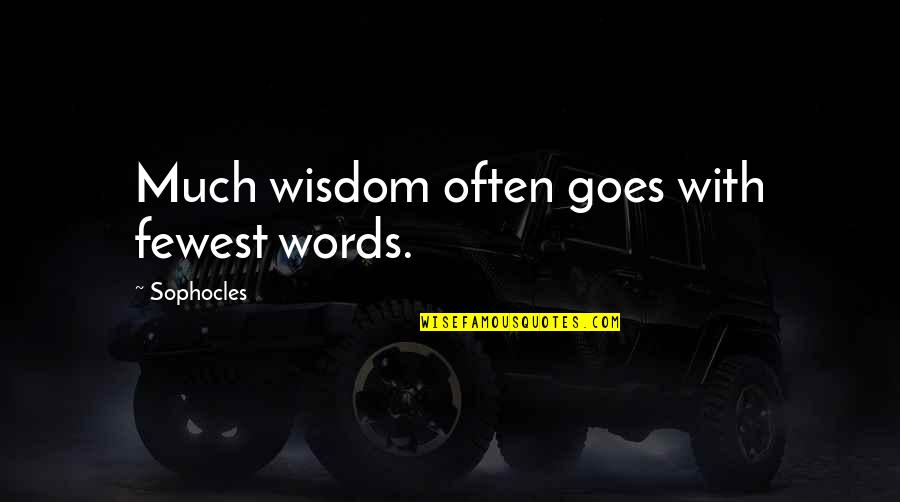 Words Wisdom Quotes By Sophocles: Much wisdom often goes with fewest words.