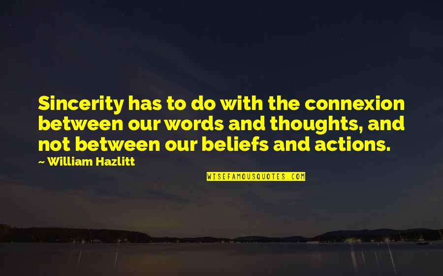 Words With Action Quotes By William Hazlitt: Sincerity has to do with the connexion between