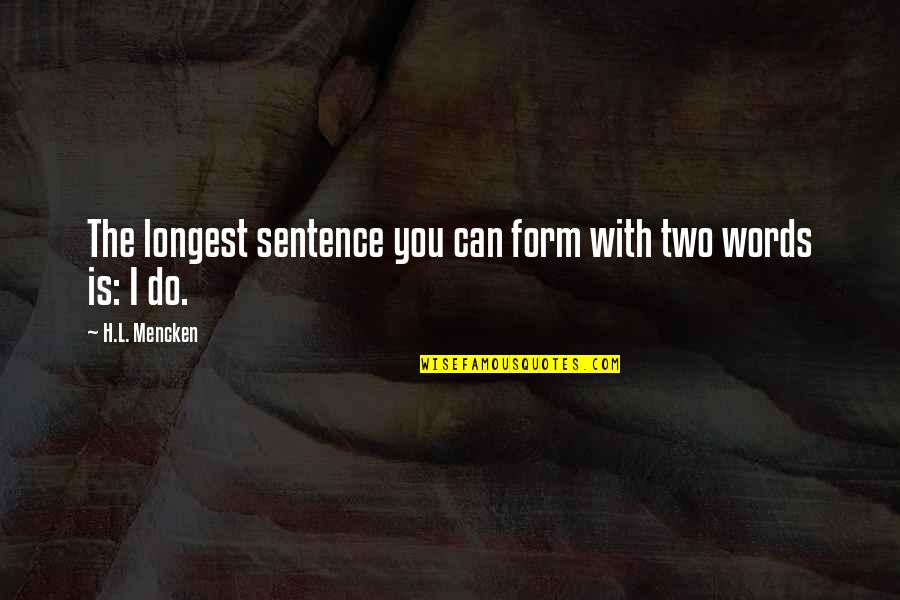 Words With Two Quotes By H.L. Mencken: The longest sentence you can form with two