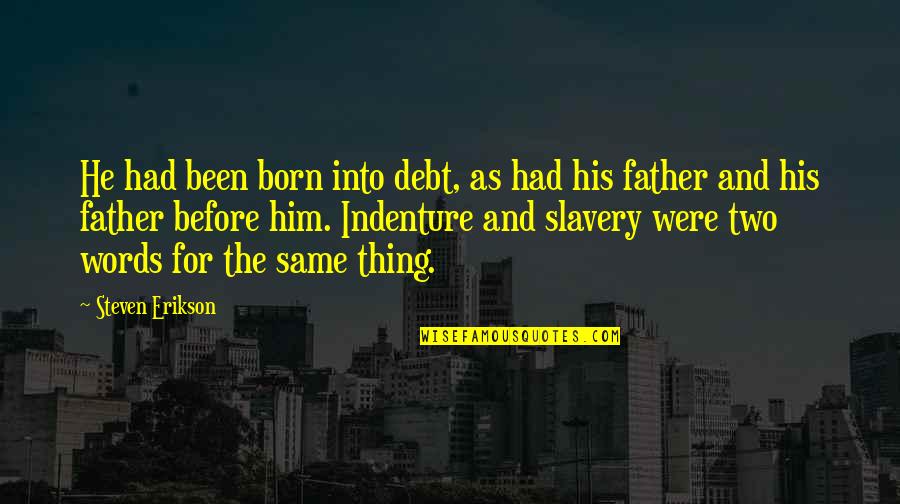 Words With Two Quotes By Steven Erikson: He had been born into debt, as had