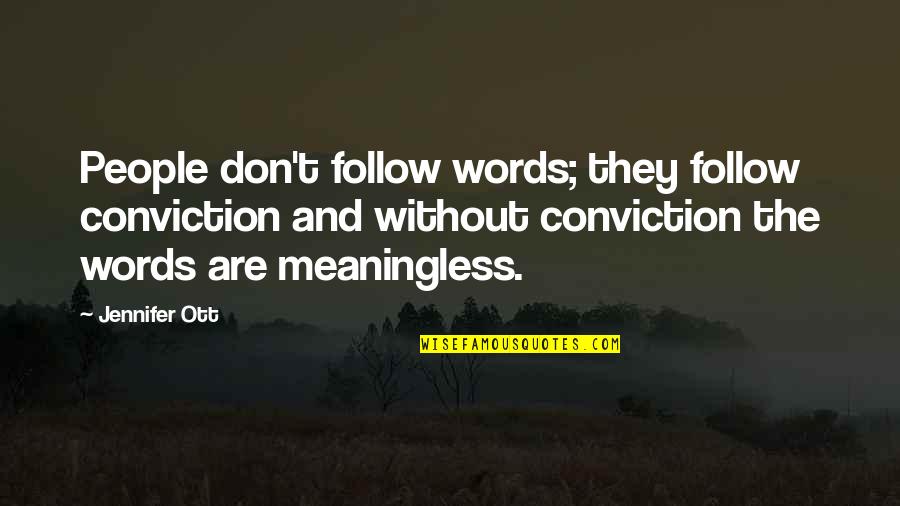 Words Without Meaning Quotes By Jennifer Ott: People don't follow words; they follow conviction and Words Without Meaning Quotes By Jennifer Ott: People don't follow words; they follow conviction and