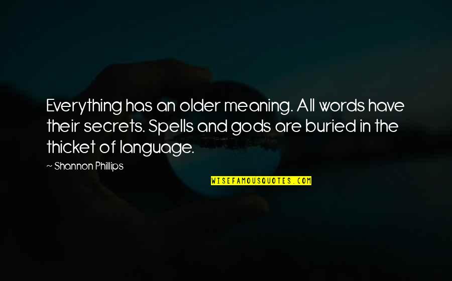 Words Without Meaning Quotes By Shannon Phillips: Everything has an older meaning. All words have Words Without Meaning Quotes By Shannon Phillips: Everything has an older meaning. All words have