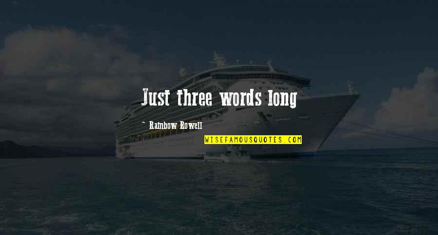 Words Words Words Quotes By Rainbow Rowell: Just three words long