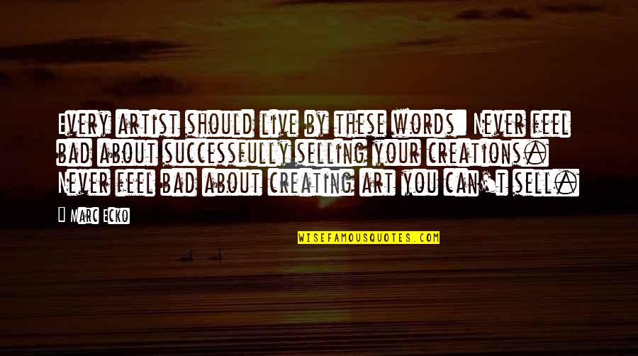 Words You Live By Quotes By Marc Ecko: Every artist should live by these words: Never