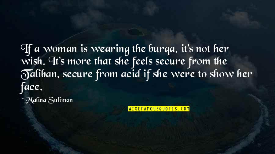 Wordsmith Quotes By Malina Suliman: If a woman is wearing the burqa, it's