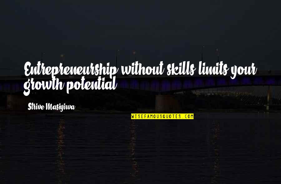 Wordsmith Quotes By Strive Masiyiwa: Entrepreneurship without skills limits your growth potential.