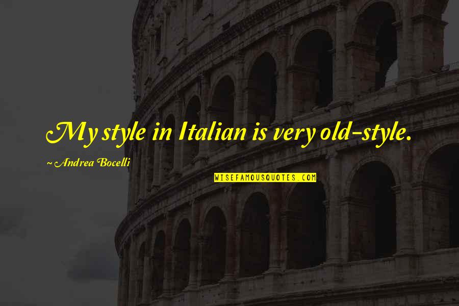 Wordsmithed Quotes By Andrea Bocelli: My style in Italian is very old-style. Wordsmithed Quotes By Andrea Bocelli: My style in Italian is very old-style.