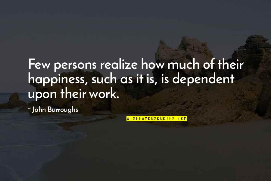 Wordsmithery Amazon Quotes By John Burroughs: Few persons realize how much of their happiness,