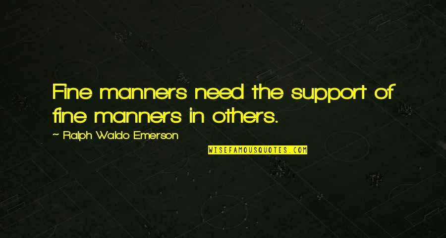 Wordsmyth Quotes By Ralph Waldo Emerson: Fine manners need the support of fine manners Wordsmyth Quotes By Ralph Waldo Emerson: Fine manners need the support of fine manners