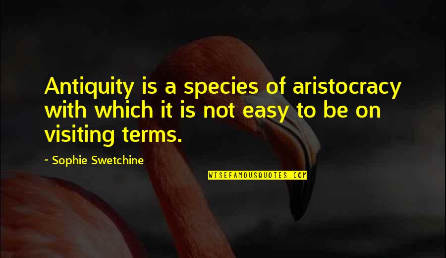 Wordsw Quotes By Sophie Swetchine: Antiquity is a species of aristocracy with which