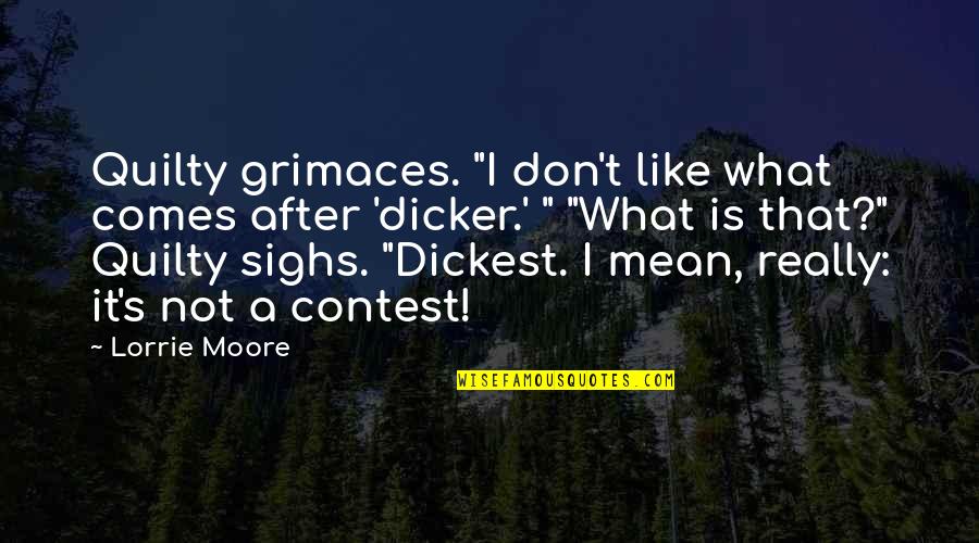 Wordswomen Quotes By Lorrie Moore: Quilty grimaces. "I don't like what comes after