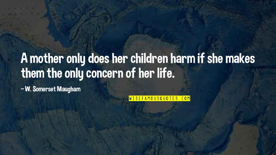 Wordswomen Quotes By W. Somerset Maugham: A mother only does her children harm if