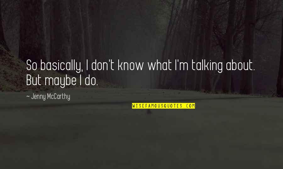 Wordsworth Grasmere Quotes By Jenny McCarthy: So basically, I don't know what I'm talking Wordsworth Grasmere Quotes By Jenny McCarthy: So basically, I don't know what I'm talking