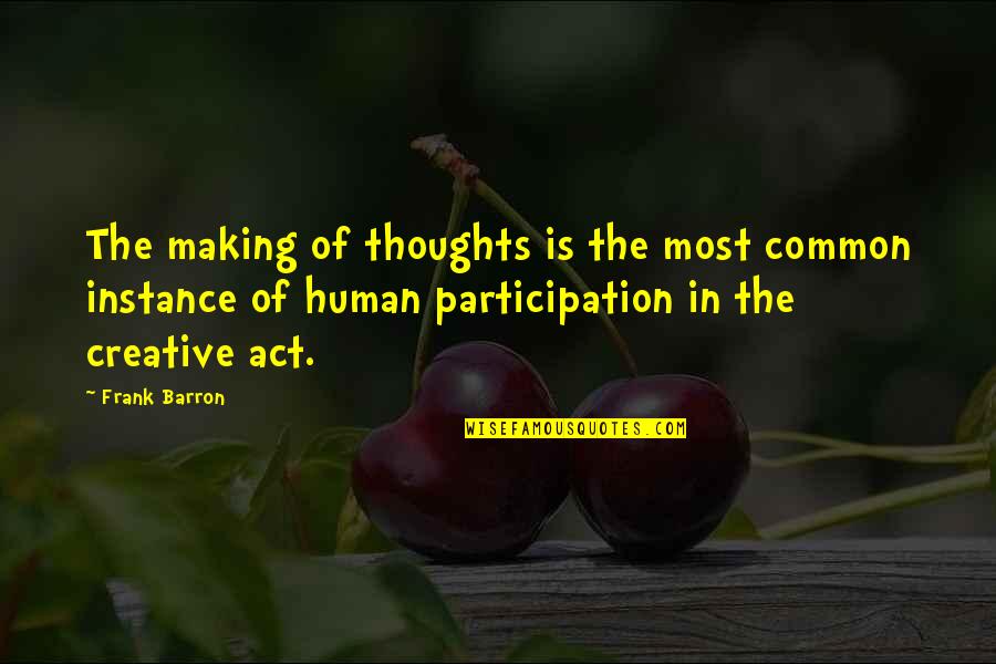 Wordsworth Solitude Quotes By Frank Barron: The making of thoughts is the most common Wordsworth Solitude Quotes By Frank Barron: The making of thoughts is the most common