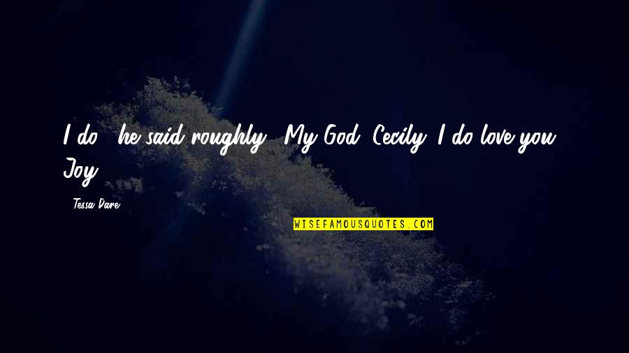 Wordsworth Solitude Quotes By Tessa Dare: I do," he said roughly. "My God, Cecily.