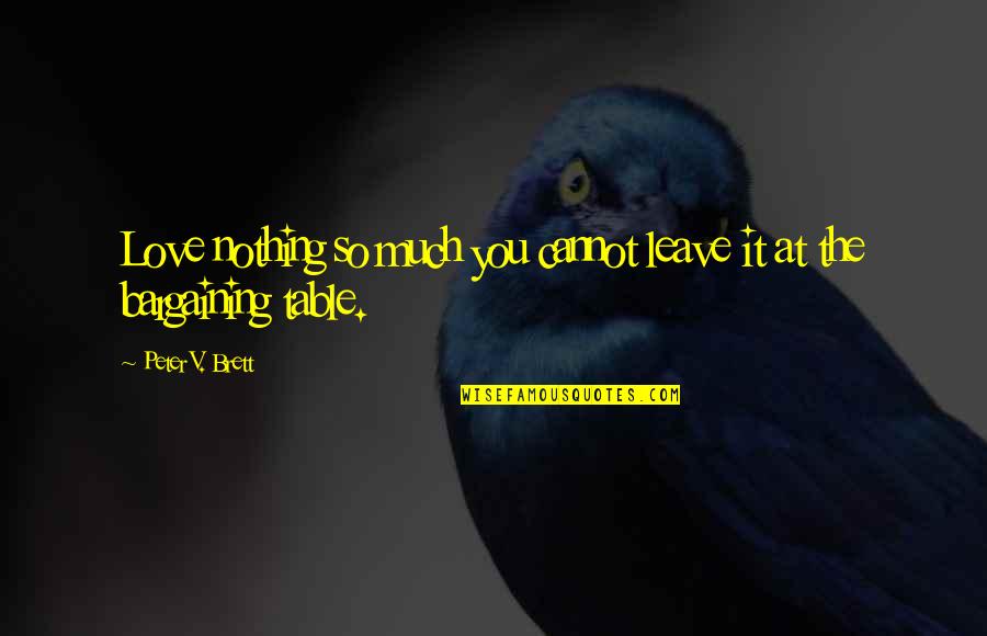 Wordsworthian Quotes By Peter V. Brett: Love nothing so much you cannot leave it Wordsworthian Quotes By Peter V. Brett: Love nothing so much you cannot leave it