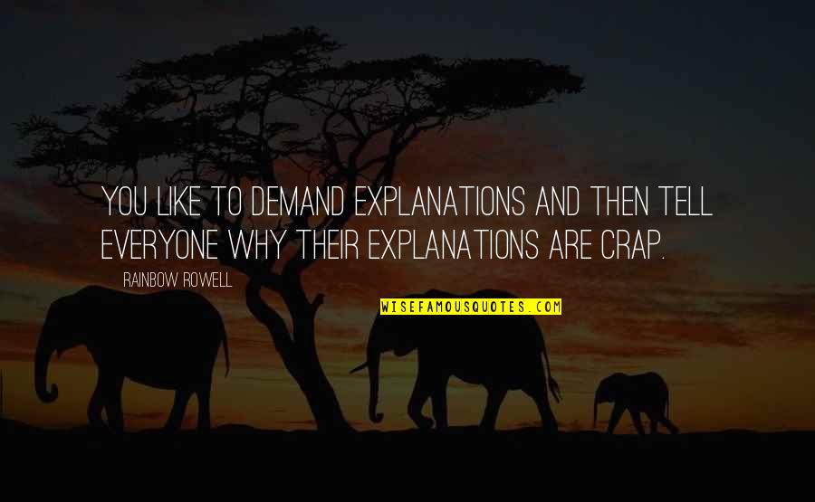 Wordsworthian Quotes By Rainbow Rowell: You like to demand explanations and then tell Wordsworthian Quotes By Rainbow Rowell: You like to demand explanations and then tell