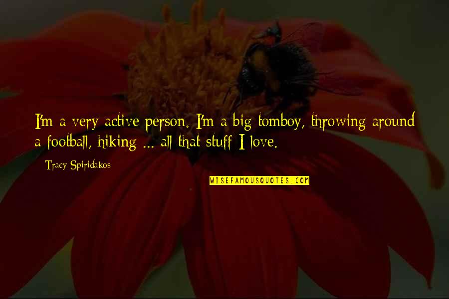 Wordsworthian Quotes By Tracy Spiridakos: I'm a very active person. I'm a big Wordsworthian Quotes By Tracy Spiridakos: I'm a very active person. I'm a big
